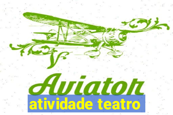 atividade teatro